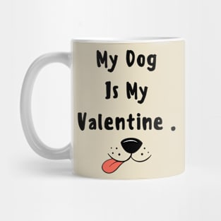 My dog is my valentine Mug